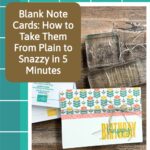 Blank Note Cards: How to Take Them From Plain to Snazzy in 5 Minutes